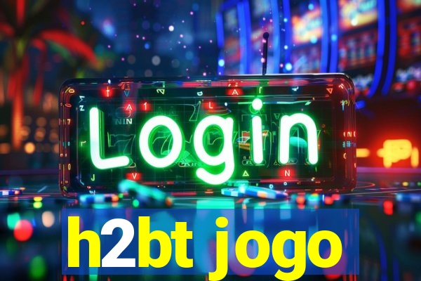 h2bt jogo